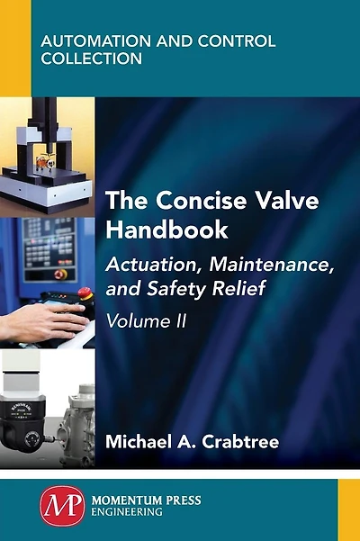 The Concise Valve Handbook, Volume II: Actuation, Maintenance, and Safety Relief