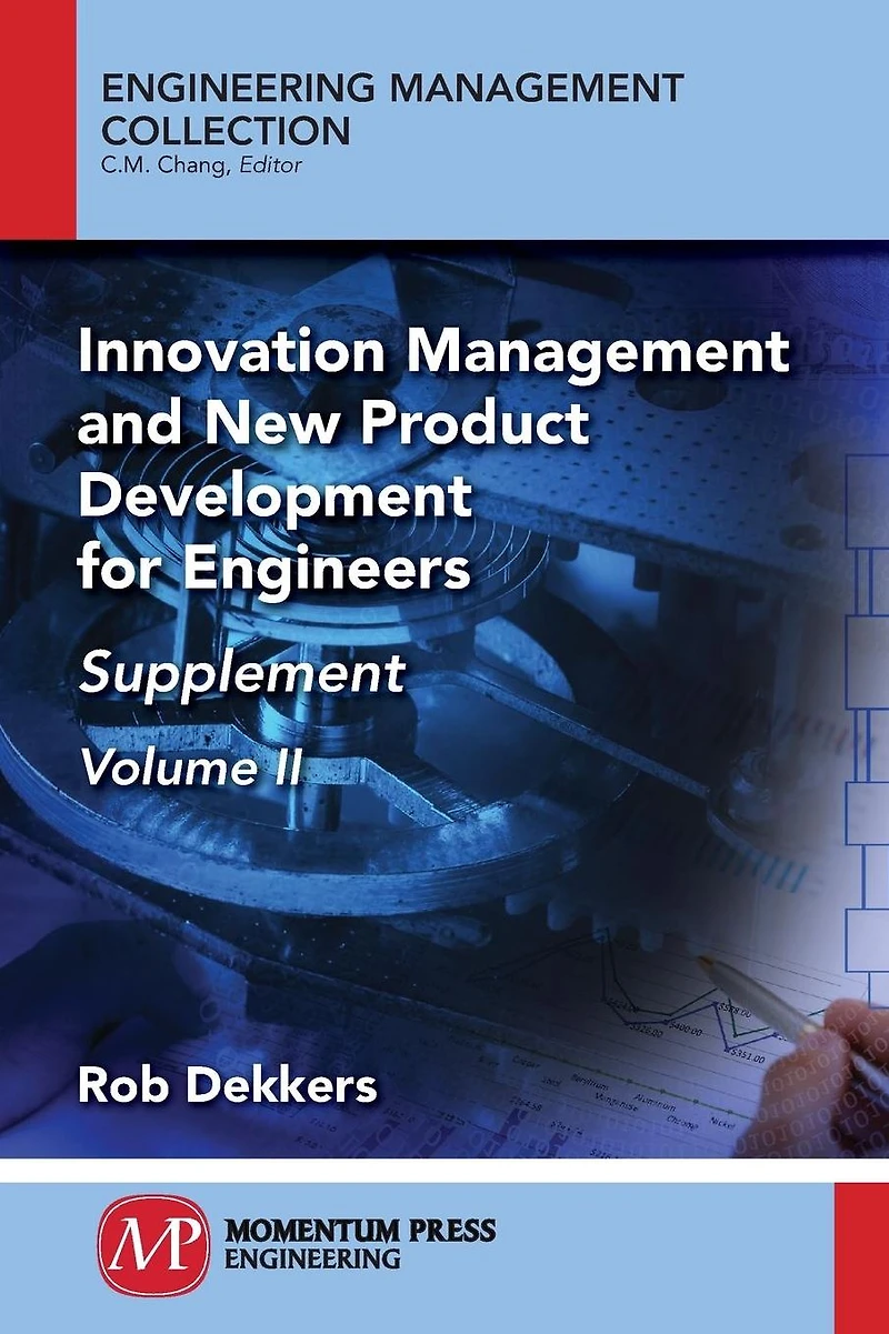 Innovation Management and New Product Development for Engineers, Volume II: Supplement