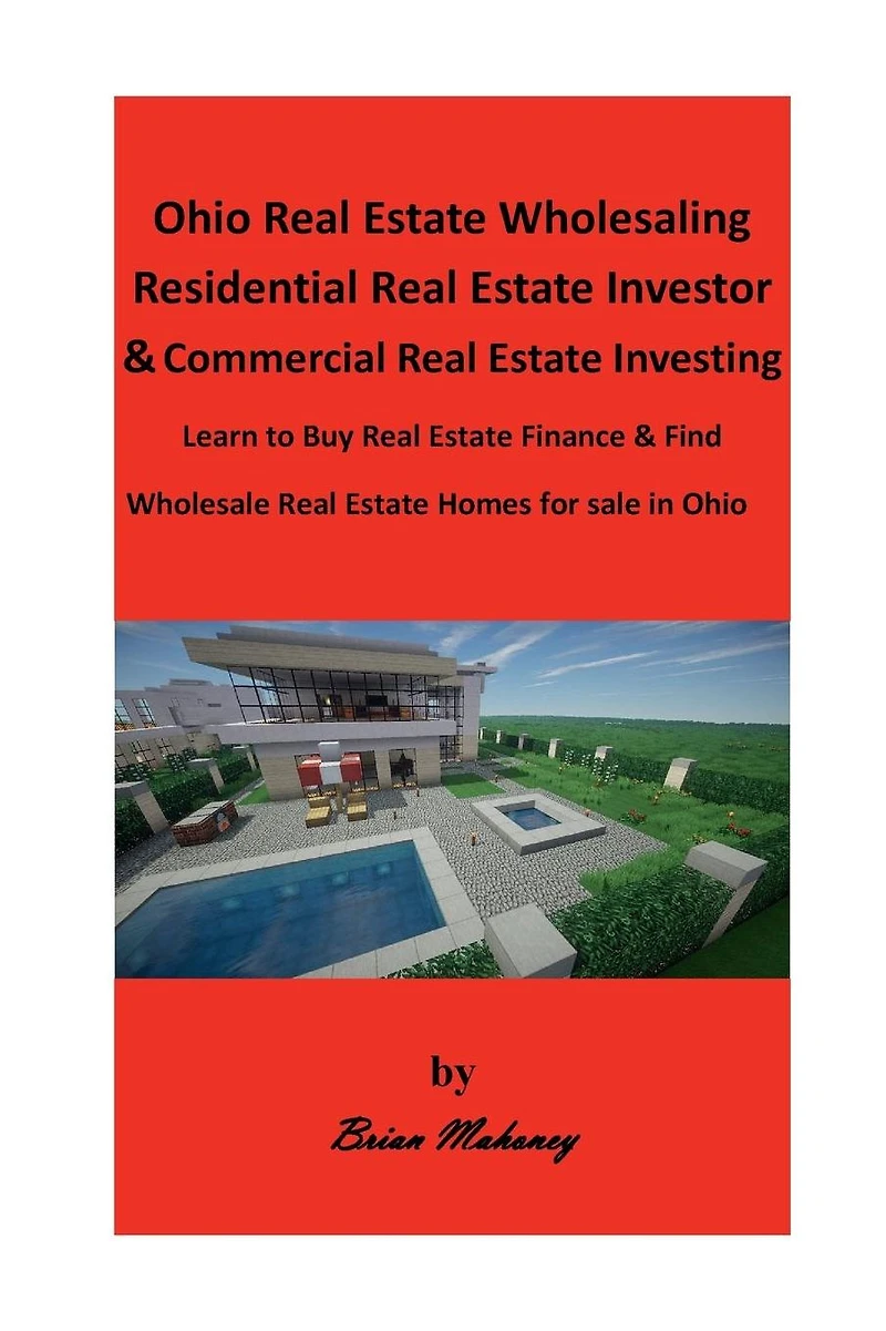 Ohio Real Estate Wholesaling Residential Real Estate Investor & Commercial Real Estate Investing: Learn to Buy Real Estate Finance & Find Wholesale Real Estate Homes for sale in Ohio