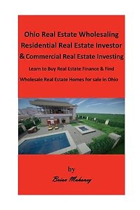 Ohio Real Estate Wholesaling Residential Real Estate Investor & Commercial Real Estate Investing: Learn to Buy Real Estate Finance & Find Wholesale Real Estate Homes for sale in Ohio