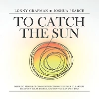 To Catch the Sun: Inspiring stories of communities coming together to harness their own solar energy, and how you can do it too!