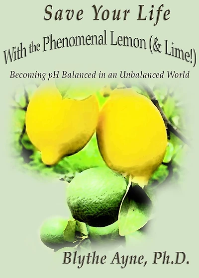 Save Your Life with the Phenomenal Lemon (& Lime!): Becoming Balanced an Unbalanced World