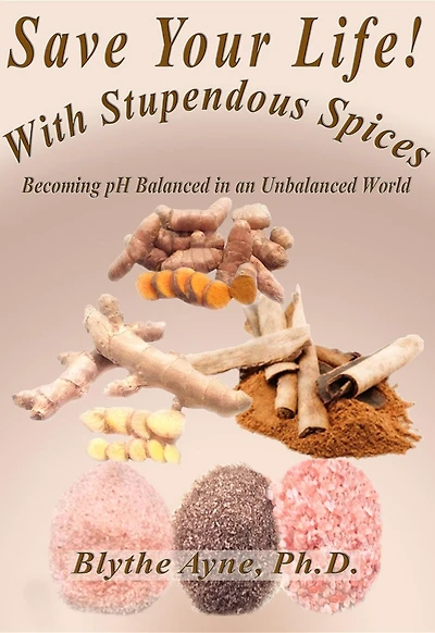 Save Your Life with Stupendous Spices: Becoming pH Balanced an Unbalanced World