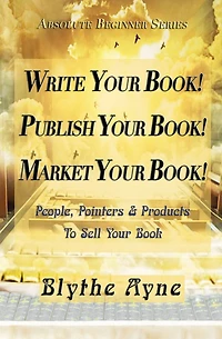 Write Your Book! Publish Market Book!: People, Pointers & Products to Sell Book