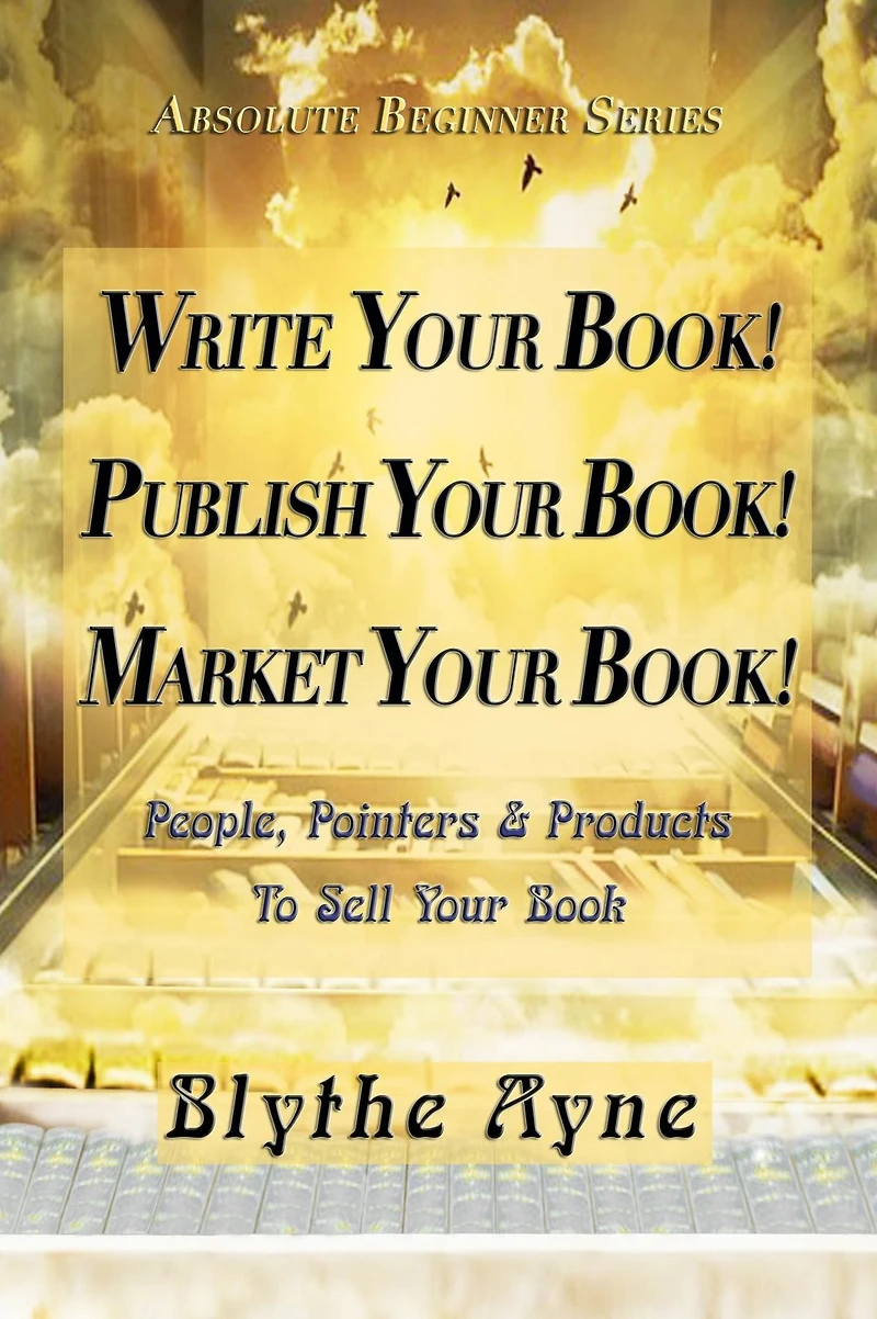 Write Your Book! Publish Market Book!: People, Pointers & Products to Sell Book