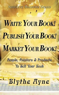 Write Your Book! Publish Market Book!: People, Pointers & Products to Sell Book