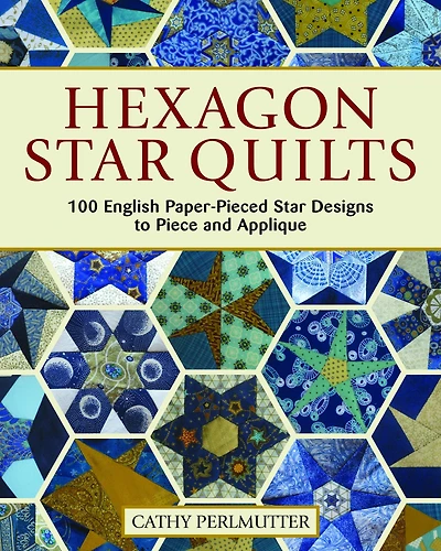 Hexagon Star Quilts: 113 English Paper-Pieced Star Patterns to Piece and Applique