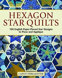 Hexagon Star Quilts: 113 English Paper-Pieced Star Patterns to Piece and Applique
