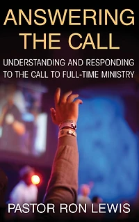 Answering The Call: Understanding And Responding To Call Full-Time Ministry