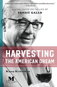 Harvesting the American Dream: A Novel Based on Life of Ernest Gallo