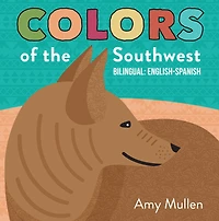Colors of the Southwest: Explore Nature. Kids Will Love Discovering Natural Southwest this Bilingual English-Spanish Book