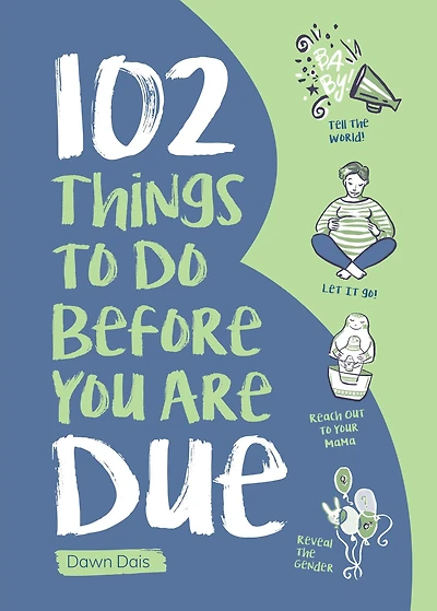 102 Things to Do Before you Are Due