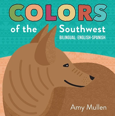Colors of the Southwest: Explore Nature. Kids Will Love Discovering Natural Southwest this Bilingual English-Spanish Book