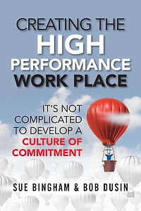 Creating the High Performance Work Place: It's Not Complicated to Develop a Culture of Commitment