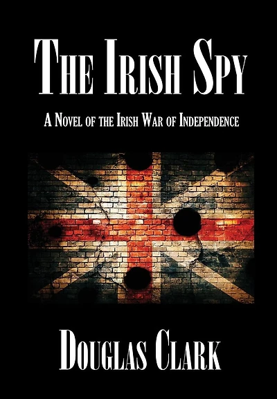 the Irish Spy: A Novel of War Independence