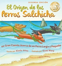 El Origen de los Perros Salchicha (Second Edition Spanish/English Bilingual Soft Cover): un Gran Cuento Acerca Perro Largo y PequeÃ¯Â¿Â½o (Tall Tales # 1)
