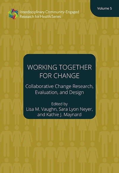 Working Together for Change: Collaborative Change Research, Evaluation, and Design, Volume 5