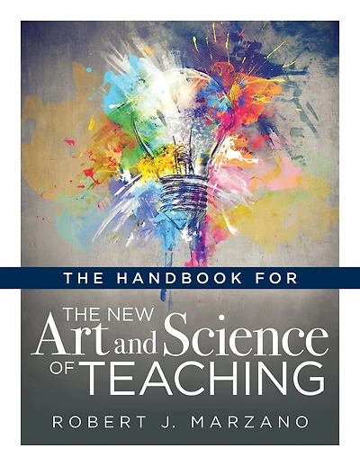 Handbook for the New Art and Science of Teaching: (Your Guide to Marzano Framework Competency-Based Education Teaching Methods)