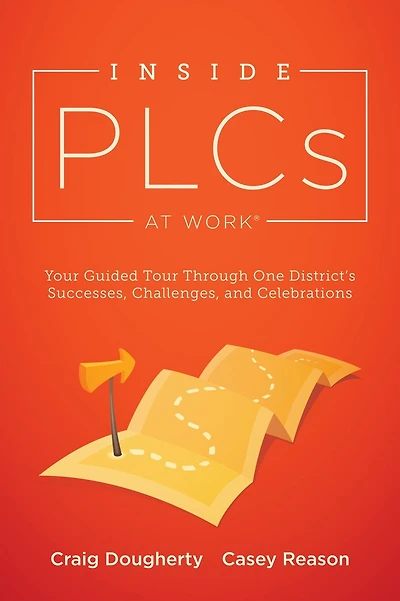 Inside PLCs at Work®: Your Guided Tour Through One District's Successes, Challenges, and Celebrations (How Effective Professional Learning Communities Work)