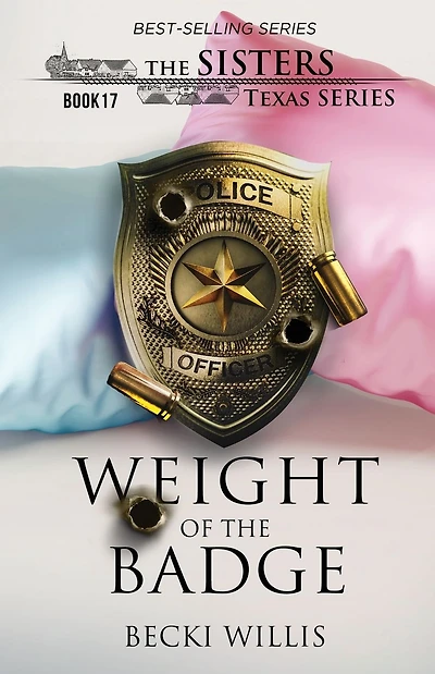 Weight of The Badge (The Sisters, Texas Series, Book 17)