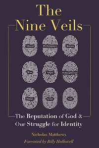 The Nine Veils: The Reputation of God & Our Struggle for Identity