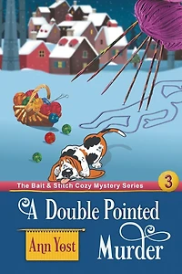 A Double-Pointed Murder (The Bait & Stitch Cozy Mystery Series, Book 3)