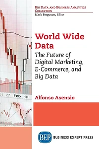 World Wide Data: The Future of Digital Marketing, E-Commerce, and Big Data