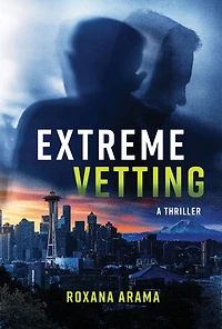 Extreme Vetting: A Thriller