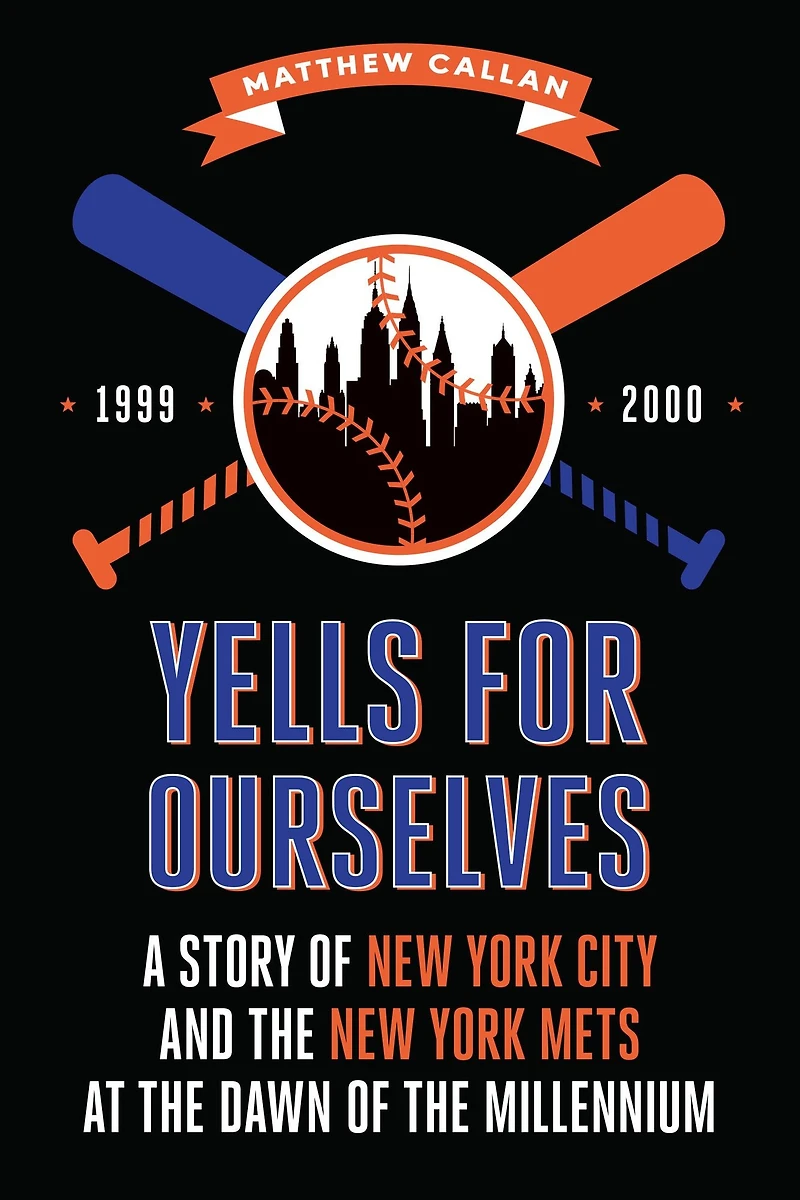Yells for Ourselves: A Story of New York City and the Mets at Dawn Millennium