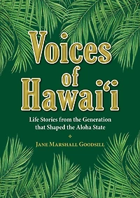 Voices of Hawaii - Volume 1: Life Stories from the Generation that Shaped the Aloha State