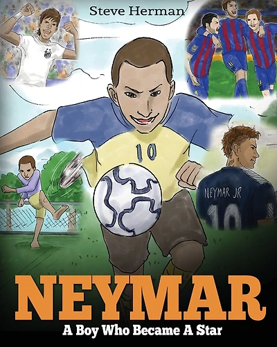 Neymar: A Boy Who Became A Star. Inspiring children book about Neymar - one of the best soccer players in history. (Soccer Book For Kids)