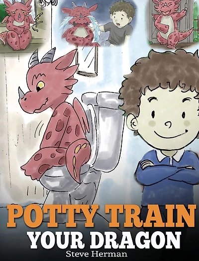 Potty Train Your Dragon: How to Dragon Who Is Scared Poop. A Cute Children Story on Make Training Fun and Easy.