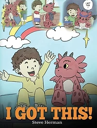 I Got This!: A Dragon Book to Teach Kids That They Can Handle Everything. Cute Children Story Give Confidence Handling Difficult Situations.