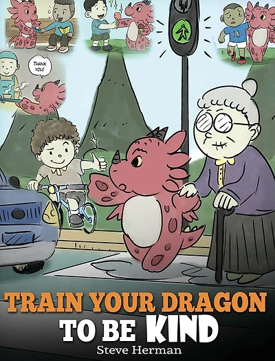 Train Your Dragon To Be Kind: A Book Teach Children About Kindness. Cute Story Kids Kind, Caring, Giving And Thoughtful.