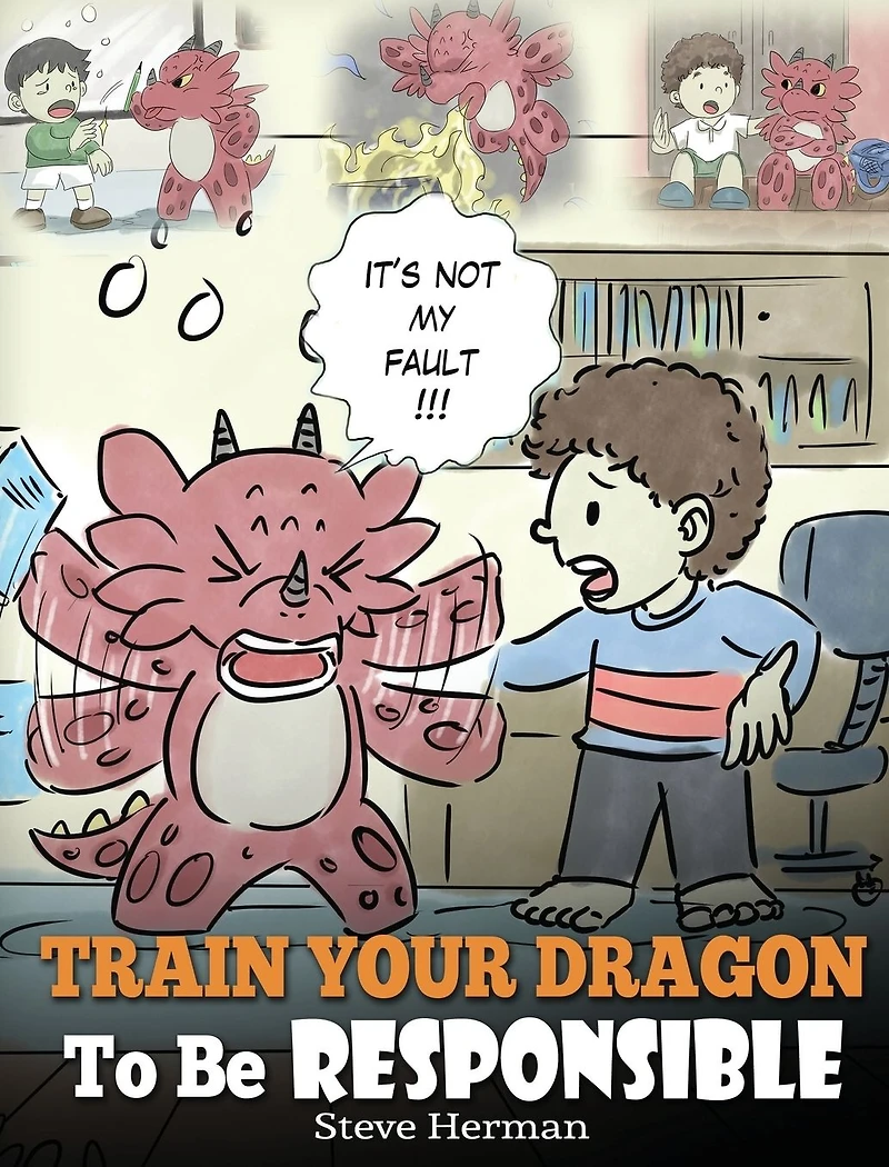 Train Your Dragon to Be Responsible: Teach About Responsibility. A Cute Children Story Kids How Take Responsibility For The Choices They Make.