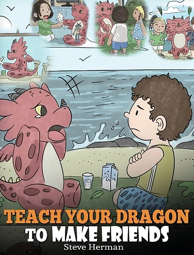 Teach Your Dragon To Make Friends: A Book Kids How New Friends. Cute Children Story About Friendship and Social Skills.