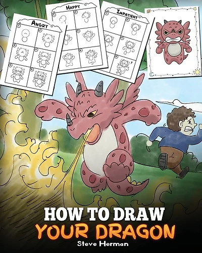 How to Draw Your Dragon: Learn How to Draw Cute Dragons with Different Emotions. A Fun and Easy Step by Step Guide To Draw Dragons for Kids.