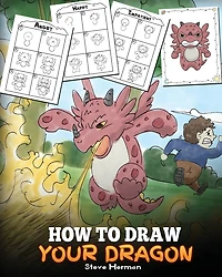 How to Draw Your Dragon: Learn How to Draw Cute Dragons with Different Emotions. A Fun and Easy Step by Step Guide To Draw Dragons for Kids.