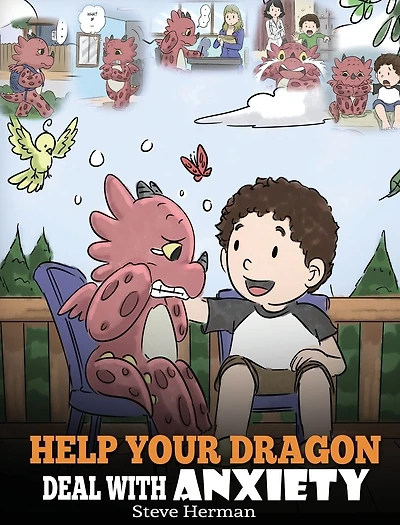 Help Your Dragon Deal With Anxiety: Train To Overcome Anxiety. A Cute Children Story Teach Kids How Anxiety, Worry And Fear.