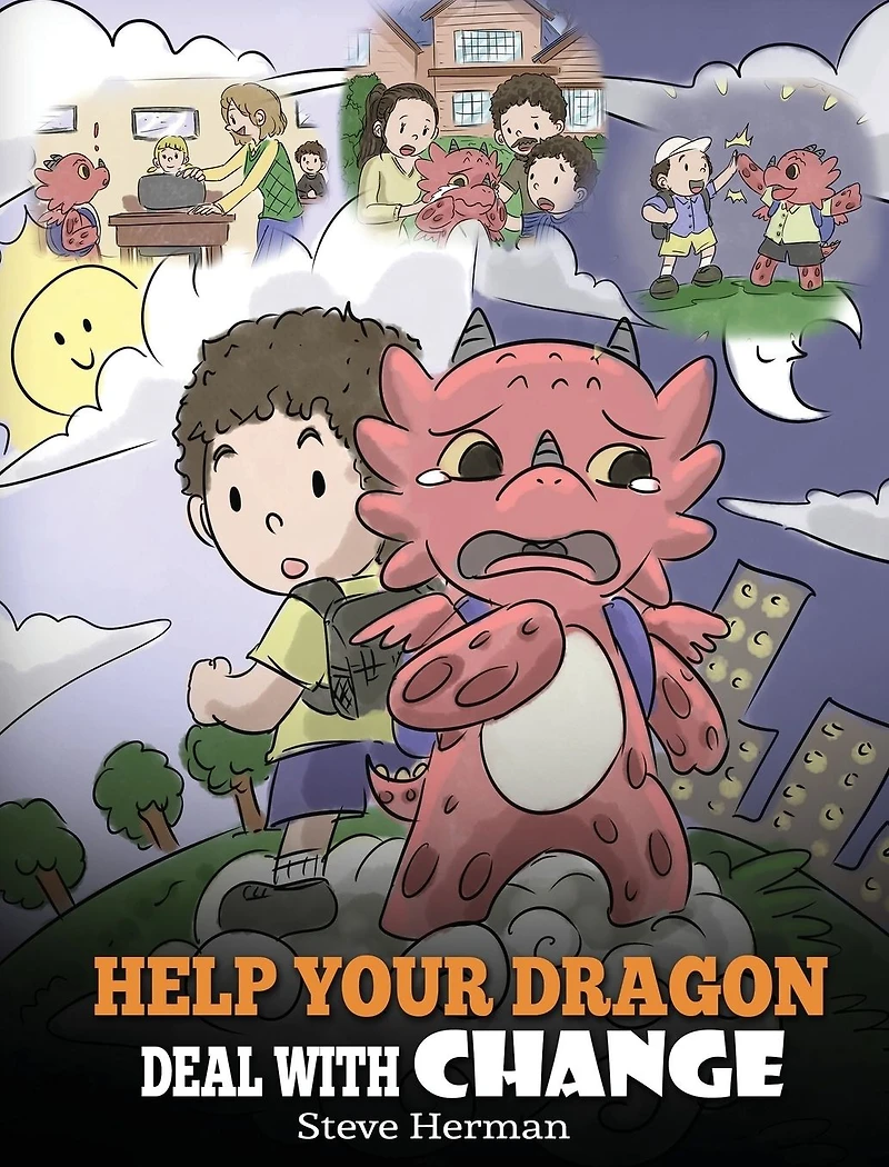 Help Your Dragon Deal With Change: Train To Handle Transitions. A Cute Children Story Teach Kids How Adapt Change Life.