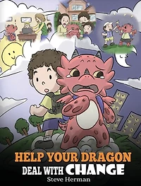 Help Your Dragon Deal With Change: Train To Handle Transitions. A Cute Children Story Teach Kids How Adapt Change Life.