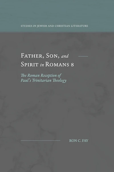 Father, Son, and Spirit in Romans 8: The Roman Reception of Paul's Trinitarian Theology