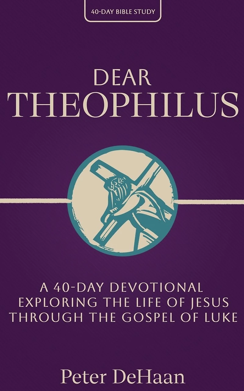 Dear Theophilus: A 40 Day Devotional Exploring the Life of Jesus through Gospel Luke (40-Day Bible Study Series, #1)