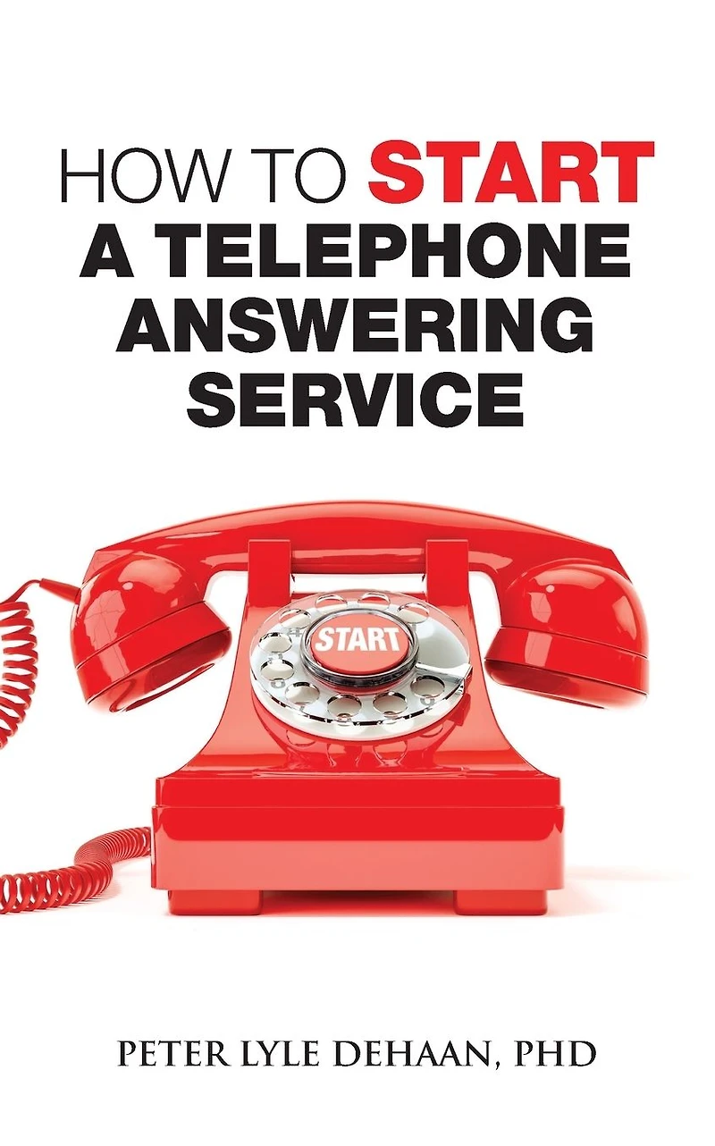 How to Start A Telephone Answering Service (Call Center Success Series)