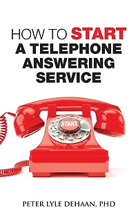 How to Start A Telephone Answering Service (Call Center Success Series)