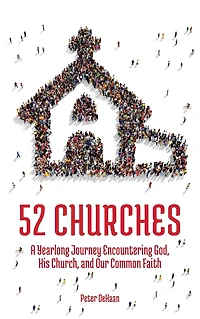 52 Churches: A Yearlong Journey Encountering God, His Church, and Our Common Faith