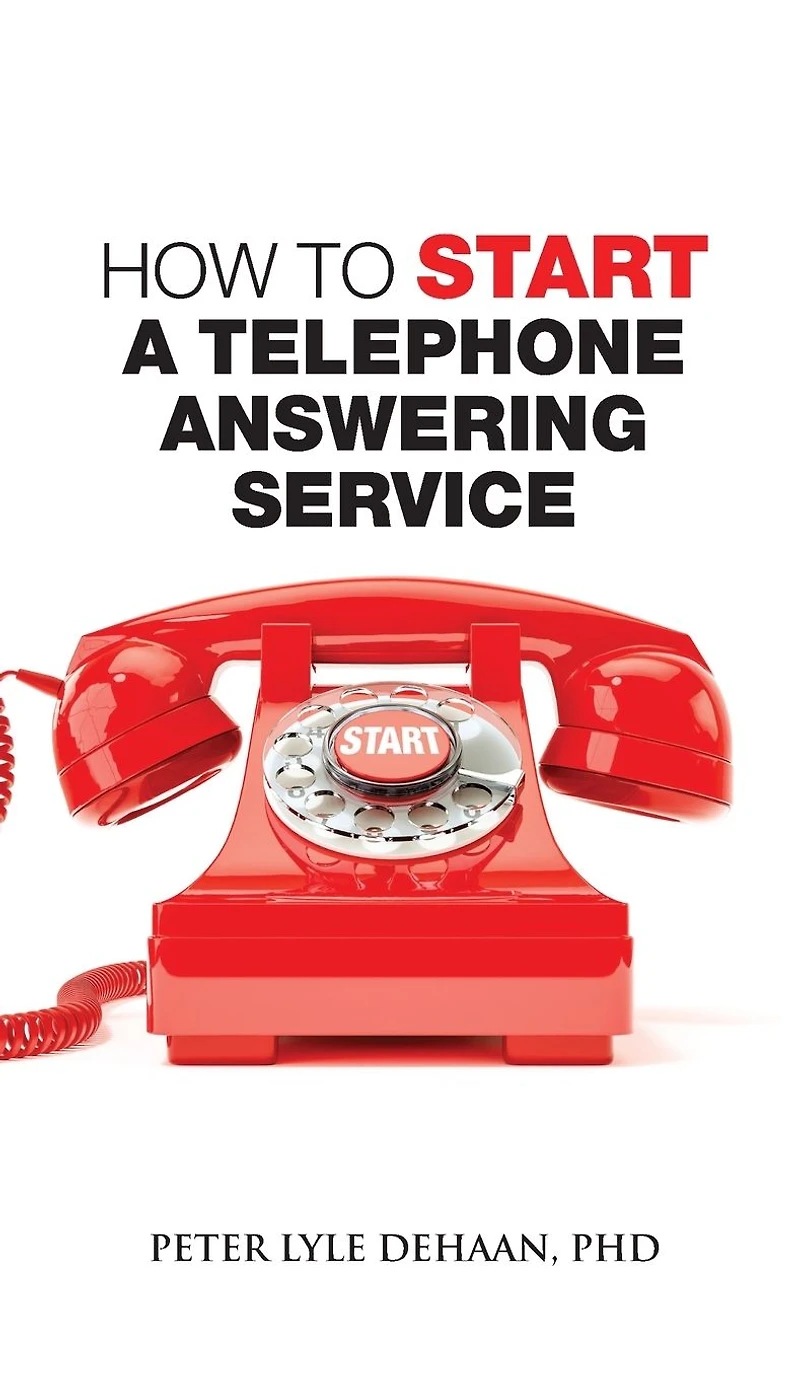 How to Start A Telephone Answering Service (Call Center Success Series)