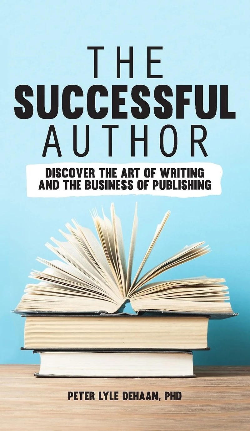 the Successful Author: Discover Art of Writing and Business Publishing