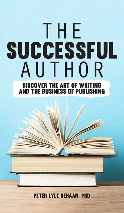 the Successful Author: Discover Art of Writing and Business Publishing