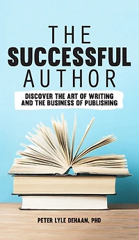 the Successful Author: Discover Art of Writing and Business Publishing